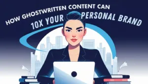 How Ghostwritten Content Can 10x Your Personal Brand &#8211; Let&#8217;s Find Out