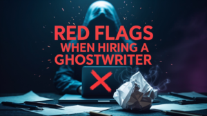 Red Flags When Hiring a Ghostwriter – What Clients Should Watch Out For